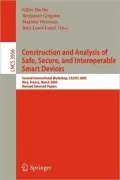 Construction and Analysis of Safe, Secure, and Interoperable Smart Devices: Second International Workshop, CASSIS 2005, Nice, France, March 8-11, 2005, Revised Selected Papers