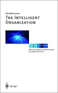 The Intelligent Organization : Winning the Global Competion with the Supply Chain Idea