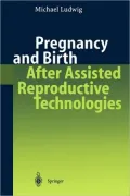 Pregnancy and Birth After Assisted Reproductive Technologies