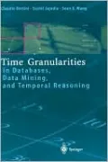 Time Granularities in Databases, Data Mining, and Temporal Reasoning
