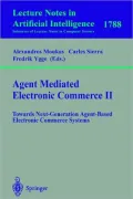 Agent Mediated Electronic Commerce II: Towards Next-Generation Agent-Based Electronic Commerce Systems