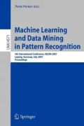 Machine Learning and Data Mining in Pattern Recognition : 5th International Conference, Mldm 2007, Leipzig, Germany, July 18-20, 2007, Proceedings