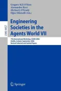 Engineering Societies in the Agents World VII: 7th International Workshop, ESAW 2006 Dublin, Ireland, September 6-8, 2006 Revised Selected and Invited Papers