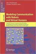 Modeling Communication With Robots and Virtual Humans : Second ZiF Research Group 2005/2006 International Workshop on Embodied Communication in Humans and Machines, Bielefeld, Germany, April 5-8, 2006, Revised Selected Papers