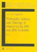 Philosophy, Science, And Theology Of Mission In The 19th And 20th Centuries A Missiological ...