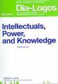 Intellectuals, Power, And Knowledge Studies In The Philosophy Of Culture And Education