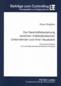 Die Geschaftsbeziehung Zwischen Mittelstandischen Unternehmen Und Ihrer Hausbank: Eine okonomische Und Verhaltenswissenschaftliche Analyse