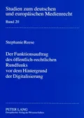 Der Funktionsauftrag Des offentlich-Rechtlichen Rundfunks Vor Dem Hintergrund Der Digitalisierung: Zur Konkretisierung Des Funktionsauftrages in 11 Rundfunkstaatsvertrag