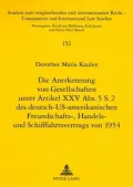 Die Anerkennung von Gesellschaften unter Artikel XXV Abs. 5 S. 2 des deutsch-US-amerikanischen Freundschafts-, Handels- und Schifffahrtsvertrages Von 1954