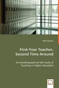 First-Year Teacher, Second Time Around - An Autobiographical Self-Study Of Teaching In Highe...