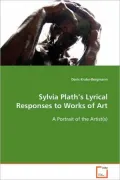 Sylvia Plath's Lyrical Responses to Works of Art: A Portrait of the Artist(s)