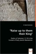 "Raise up to them their King": Psalms of Solomon 17-18 in the Context of Early Jewish Messianism