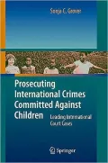 Prosecuting International Crimes and Human Rights Abuses Committed Against Children: Leading International Court Cases