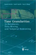 Time Granularities in Databases, Data Mining, and Temporal Reasoning