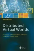 Distributed Virtual Worlds: Foundations and Implementation Techniques Using Vrml, Java, and Corba