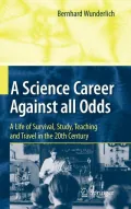 A Science Career Against all Odds: A Life of Survival, Study, Teaching and Travel in the 20t...
