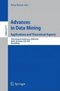 Advances in Data Mining: Applications and Theoretical Aspects. 10th Industrial Conference, ICDM 2010, Berlin, Germany, July 12-14, 2010 Proceedings