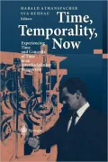 Time, Temporality, Now: Experiencing Time and Concepts of Time in an Interdisciplinary Perspective