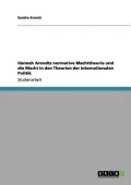 Hannah Arendts Normative Machttheorie Und Die Macht in Den Theorien Der Internationalen Politik