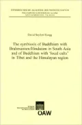 The Symbiosis of Buddhism with Brahmanism/Hinduism in South Asia and of Buddhism with 'Local Cults' in Tibet and the Himalayan Region