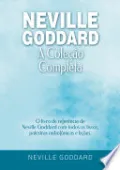 Neville Goddard - A Coleção Completa: O livro de referência de Neville Goddard com todos os livros, palestras radiofônicas e lições