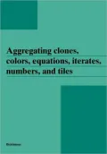 Aggregating Clones, Colors, Equations, Iterates, Numbers, and Titles
