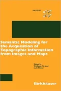 Semantic Modeling for the Acquisition of Topographic Information from Images and Maps