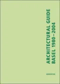Architectural Guide Basel ,1980-2004 : Guide Through the Trinational City
