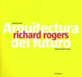 Richard Rogers: Arquitecture Del Futuro