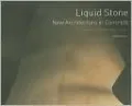 Liquid Stone: New Architecture in Concrete