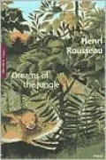 Henri Rousseau Dreams of the Jungle