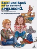 Spiel und Spaß mit der Blockflöte. Spielbuch I.: Sopranblockflöte mit verschiedenen Instrumenten (S, A, T, B-Blockflöten, Klavier, Gitarre und Schlaginstrumente ad lib.)