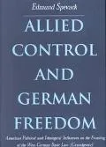 Allied Control and German Freedom American Political and Ideological Influences on the Frami...