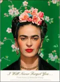 I Will Never Forget You . . .: Frida Kahlo to Nicholas Muray; Unpublished Photographs and Letters