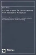 The United Nations for the 21st Century: From Reaction to Prevention Towards an Effective and Efficient International Regime for Conflict Prevention and Peacebuilding