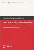 Non-Party Actors in Electoral Politics: The Role of Interest Groups and Independent Citizens in Contemporary Election Campaigns