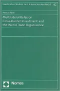 Multilateral Rules in Cross-Border Investment and the World Trade Organisation