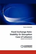 Fixed Exchange Rate: Stability or Disruption Case of Lebanon by Dakhlallah, Kassim — book cover
