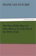 The Pony Rider Boys in New Mexico Or, the End of the Silver Trail