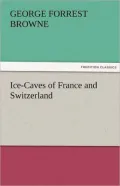 Ice-Caves of France and Switzerland (Illustrated)