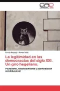La Legitimidad En Las Democracias del Siglo XXI. Un Giro Hegeliano.