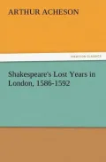Shakespeare's Lost Years in London, 1586-1592 (Illustrated)