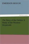 The Story of the Outlaw, A Study of the Western Desperado
