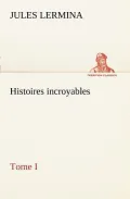 Histoires Incroyables, Tome I