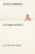 Les Loups de Paris I. Le Club Des Morts
