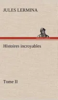 Histoires Incroyables, Tome II