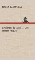 Les Loups de Paris II. Les Assises Rouges