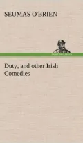 Duty, and other Irish Comedies