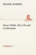 Oscar Wilde, His Life and Confessions - Volume 1