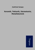 Keramik, Tektonik, Stereotomie, Metallotechnik